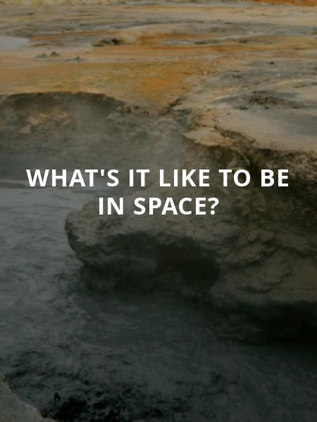 What's it like to be in space? 