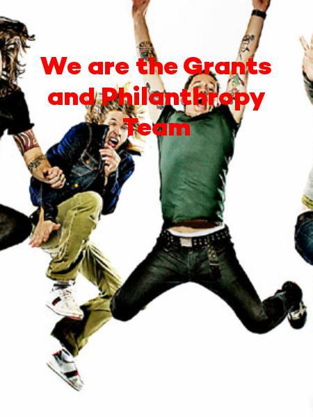 We are the Grants and Philanthropy Team