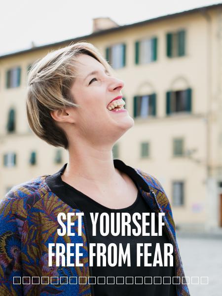 SET YOURSELF FREE FROM FEAR