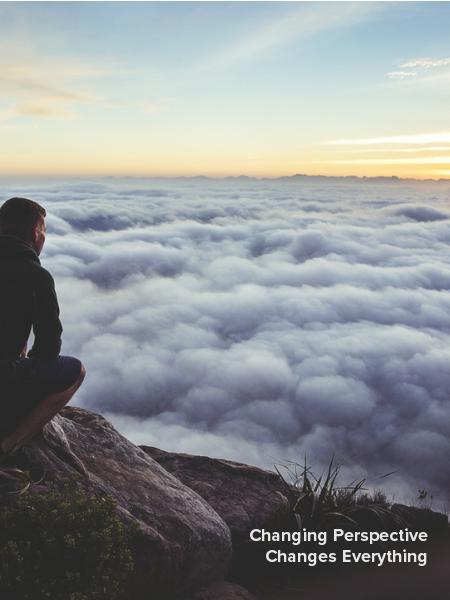 Changing Perspective
Changes Everything