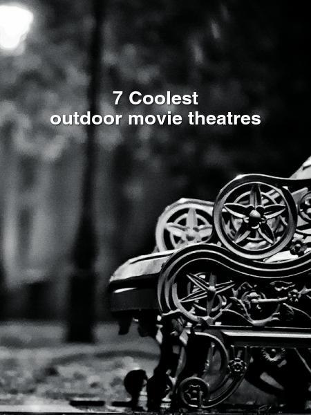 7 Coolest
outdoor movie theatres