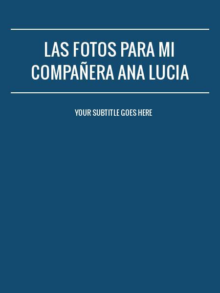 LAS FOTOS PARA MI COMPAÑERA ANA LUCIA 