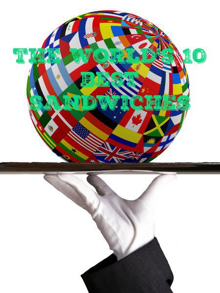 The world's 10 best sandwiches