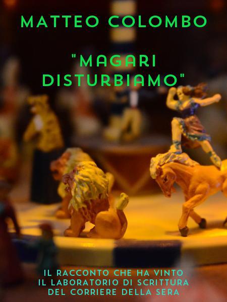 MATTEO COLOMBO
"Magari disturbiamo"