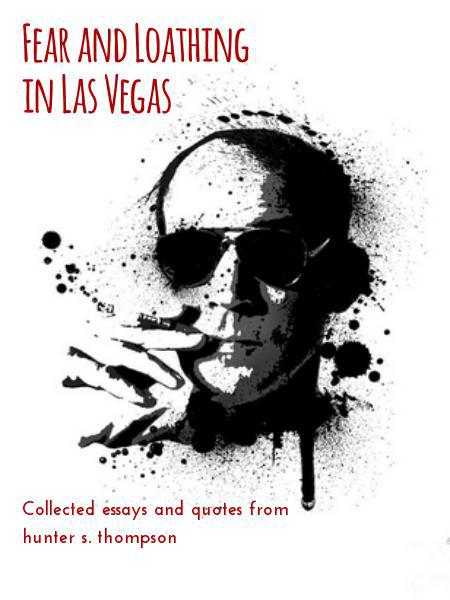 Fear And Loathing In Las Vegas Collected Essays And Quotes From Hunter S Thompson