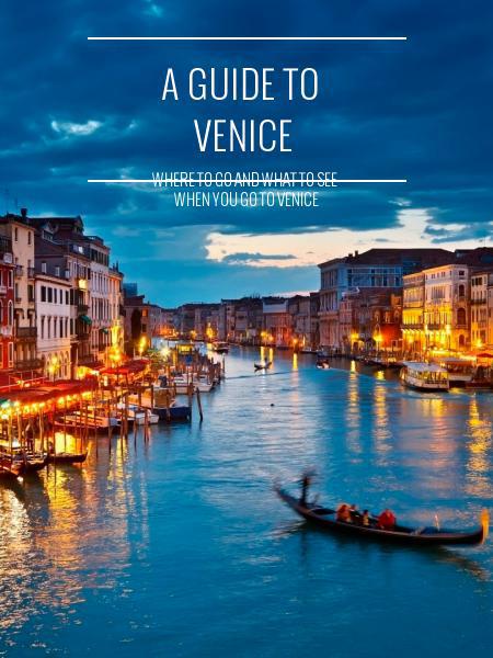 A Guide To Venice - Where To Go And What To See When You Go To Venice