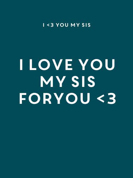 I Love You My Sis Foryou